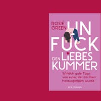 Buchcover Unfuck den Liebeskummer: Wirklich gute Tipps von einer, der das Herz herausgerissen wurde von Rosie Green